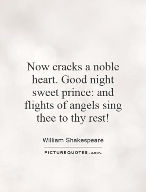 977180340-now-cracks-a-noble-heart-good-night-sweet-prince-and-flights-of-angels-sing-thee-to-thy-rest-quote-1.jpg